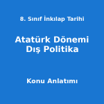 8. Sınıf İnkılap Tarihi Atatürk Dönemi Dış Politika Konu Anlatımı