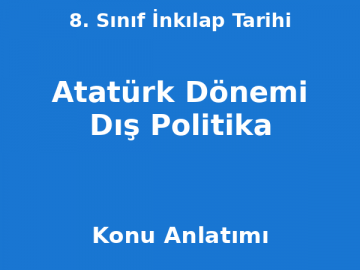 8. Sınıf İnkılap Tarihi Atatürk Dönemi Dış Politika Konu Anlatımı