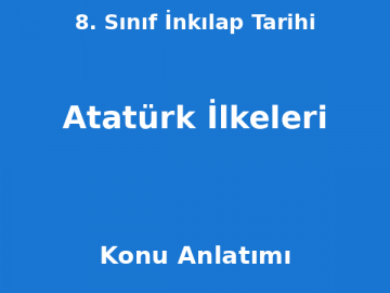 8. Sınıf İnkılap Tarihi Atatürk İlkeleri Konu Anlatımı