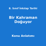 8. Sınıf İnkılap Tarihi Bir Kahraman Doğuyor Konu Anlatımı