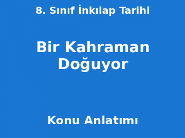 8. Sınıf İnkılap Tarihi Bir Kahraman Doğuyor Konu Anlatımı