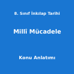 8. Sınıf İnkılap Tarihi Millî Mücadele Konu Anlatımı