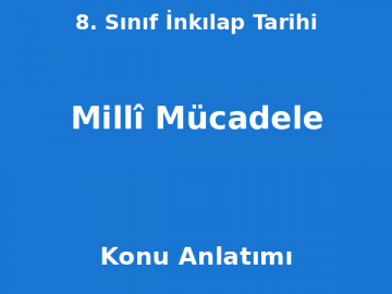8. Sınıf İnkılap Tarihi Millî Mücadele Konu Anlatımı