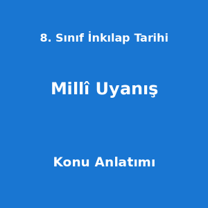 8. Sınıf İnkılap Tarihi Millî Uyanış Konu Anlatımı