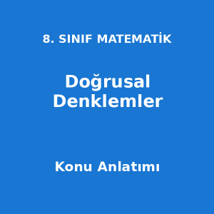 8. Sınıf Matematik Doğrusal Denklemler Konu Anlatımı