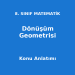 8. Sınıf Matematik Dönüşüm Geometrisi Konu Anlatımı
