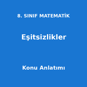 8. Sınıf Matematik Eşitsizlikler Konu Anlatımı