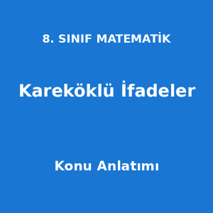 8. Sınıf Matematik Kareköklü İfadeler Konu Anlatımı