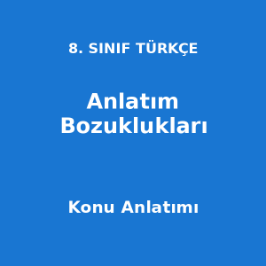8. Sınıf Türkçe Anlatım Bozuklukları Konu Anlatımı