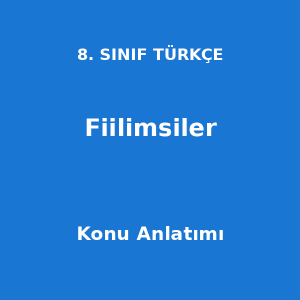 8. Sınıf Türkçe Fiilimsiler Konu Anlatımı