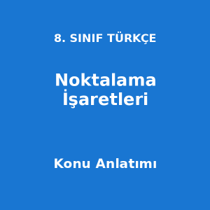 8. Sınıf Türkçe Noktalama İşaretleri Konu Anlatımı