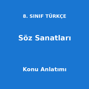 8. Sınıf Türkçe Söz Sanatları Konu Anlatımı