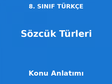 8. Sınıf Türkçe Sözcük Türleri Konu Anlatımı