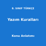 8. Sınıf Türkçe Yazım Kuralları Konu Anlatımı