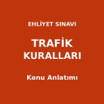 Ehliyet Sınavı Trafik Kuralları Konu Anlatımı