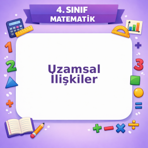 4. Sınıf Matematik Uzamsal İlişkiler
