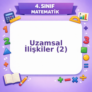 4. Sınıf Matematik Uzamsal İlişkiler – 2