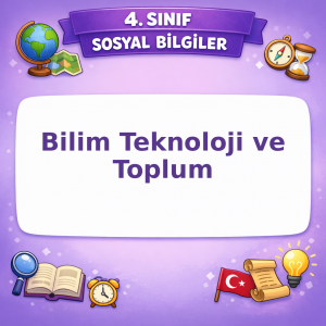 4. Sınıf Sosyal Bilgiler Bilim Teknoloji ve Toplum