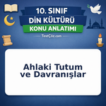 10. Sınıf Din Kültürü Ahlaki Tutum ve Davranışlar Konu Anlatımı