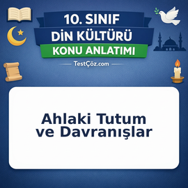 10. Sınıf Din Kültürü Ahlaki Tutum ve Davranışlar Konu Anlatımı