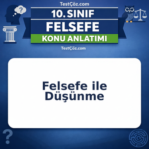 10. Sınıf Felsefe ile Düşünme Konu Anlatımı