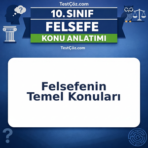 10. Sınıf Felsefenin Temel Konuları ve Problemleri Konu Anlatımı