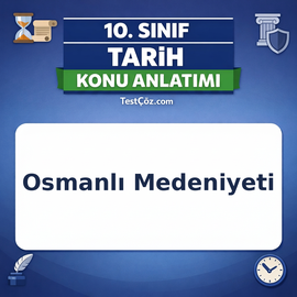 10. Sınıf Tarih Beylikten Devlete Osmanlı Medeniyeti Konu Anlatımı