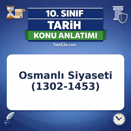 10. Sınıf Tarih Beylikten Devlete Osmanlı Siyaseti (1302-1453) Konu Anlatımı