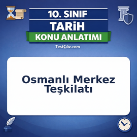 10. Sınıf Tarih Sultan ve Osmanlı Merkez Teşkilatı Konu Anlatımı