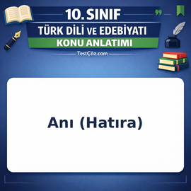 10. Sınıf Türk Dili ve Edebiyatı Anı (Hatıra) Konu Anlatımı