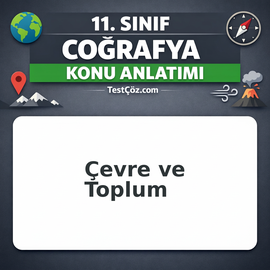 11. Sınıf Coğrafya Çevre ve Toplum Konu Anlatımı