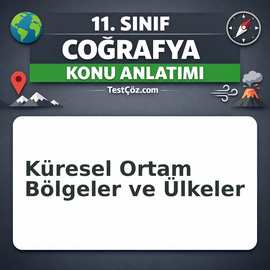 11. Sınıf Coğrafya Küresel Ortam Bölgeler ve Ülkeler Konu Anlatımı