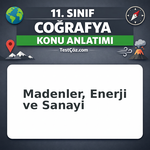 11. Sınıf Coğrafya Madenler Enerji ve Sanayi Konu Anlatımı