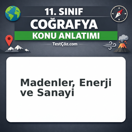 11. Sınıf Coğrafya Madenler Enerji ve Sanayi Konu Anlatımı