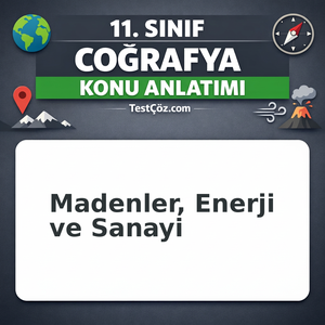 11. Sınıf Coğrafya Madenler Enerji ve Sanayi Konu Anlatımı