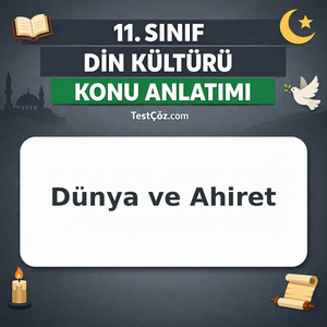 11. Sınıf Din Kültürü Dünya ve Ahiret Hayatı Konu Anlatımı