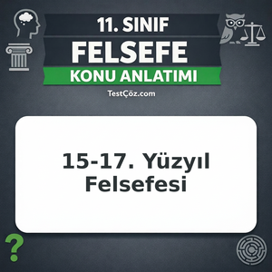11. Sınıf Felsefe 15. Yüzyıl – 17. Yüzyıl Felsefesi Konu Anlatımı