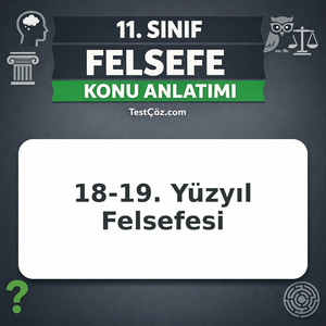 11. Sınıf Felsefe 18. Yüzyıl – 19. Yüzyıl Felsefesi Konu Anlatımı