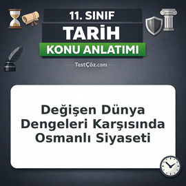 11. Sınıf Tarih Değişen Dünya Dengeleri ve Osmanlı Konu Anlatımı