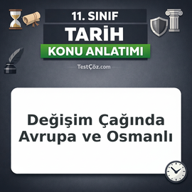 11. Sınıf Tarih Değişim Çağında Avrupa ve Osmanlı Konu Anlatımı
