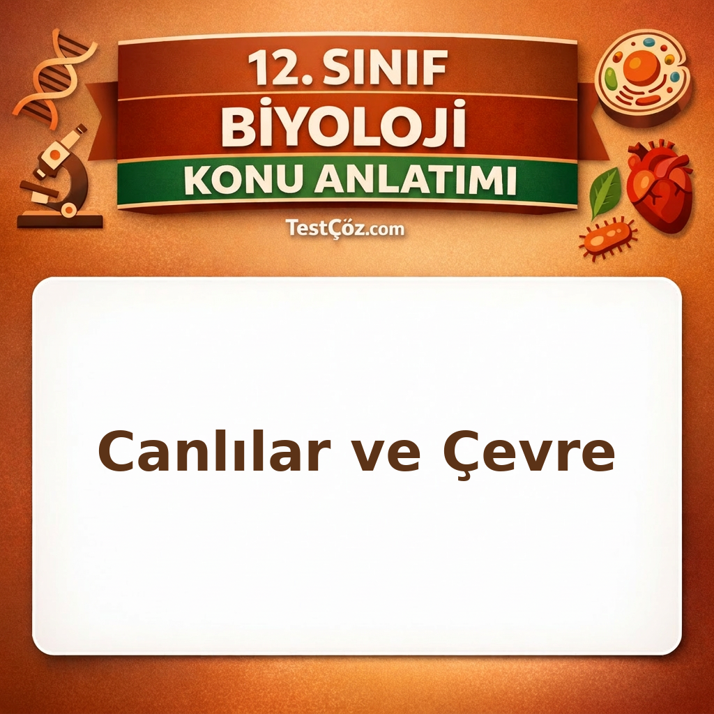 12. Sınıf Biyoloji Canlılar ve Çevre Konu Anlatımı