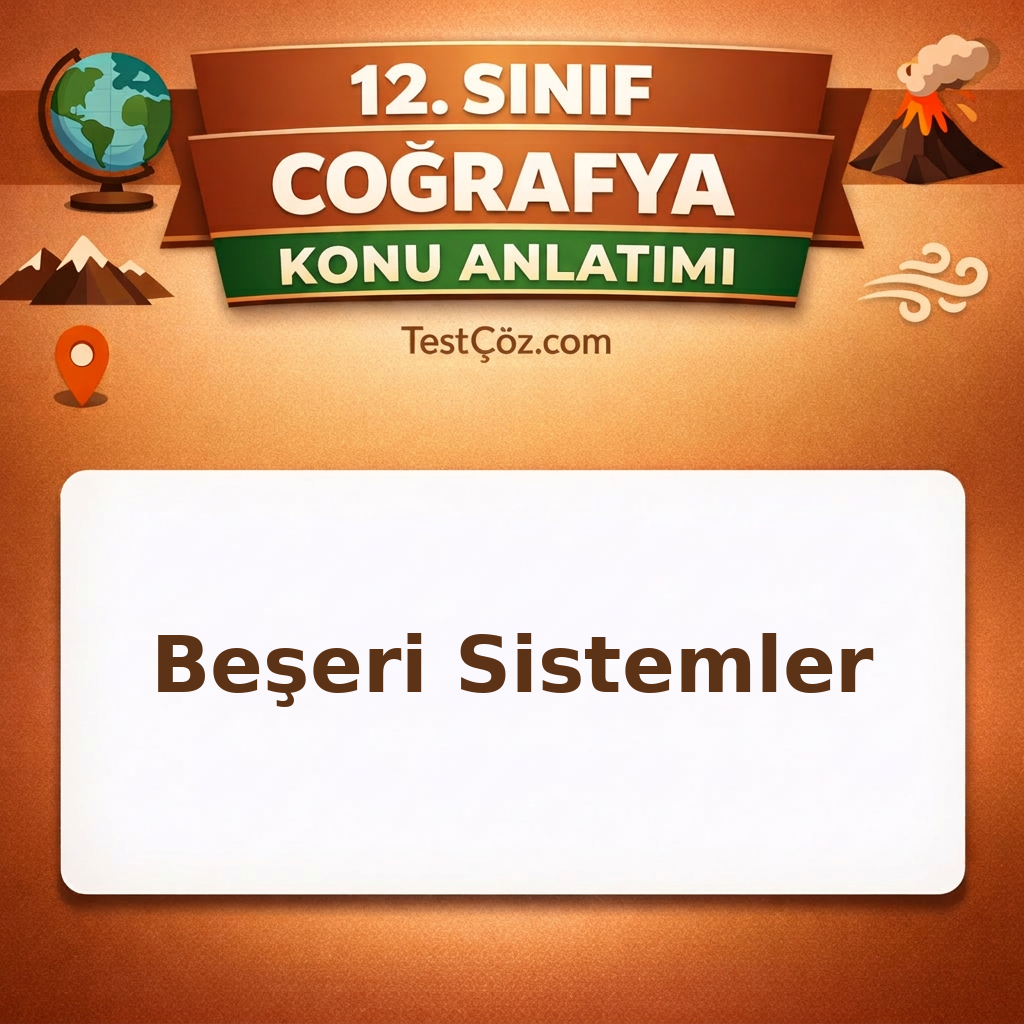 12. Sınıf Coğrafya Beşeri Sistemler Konu Anlatımı