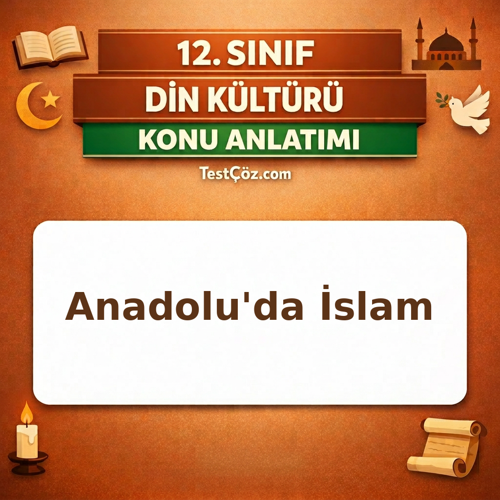 12. Sınıf Din Kültürü Anadolu'da İslam Konu Anlatımı