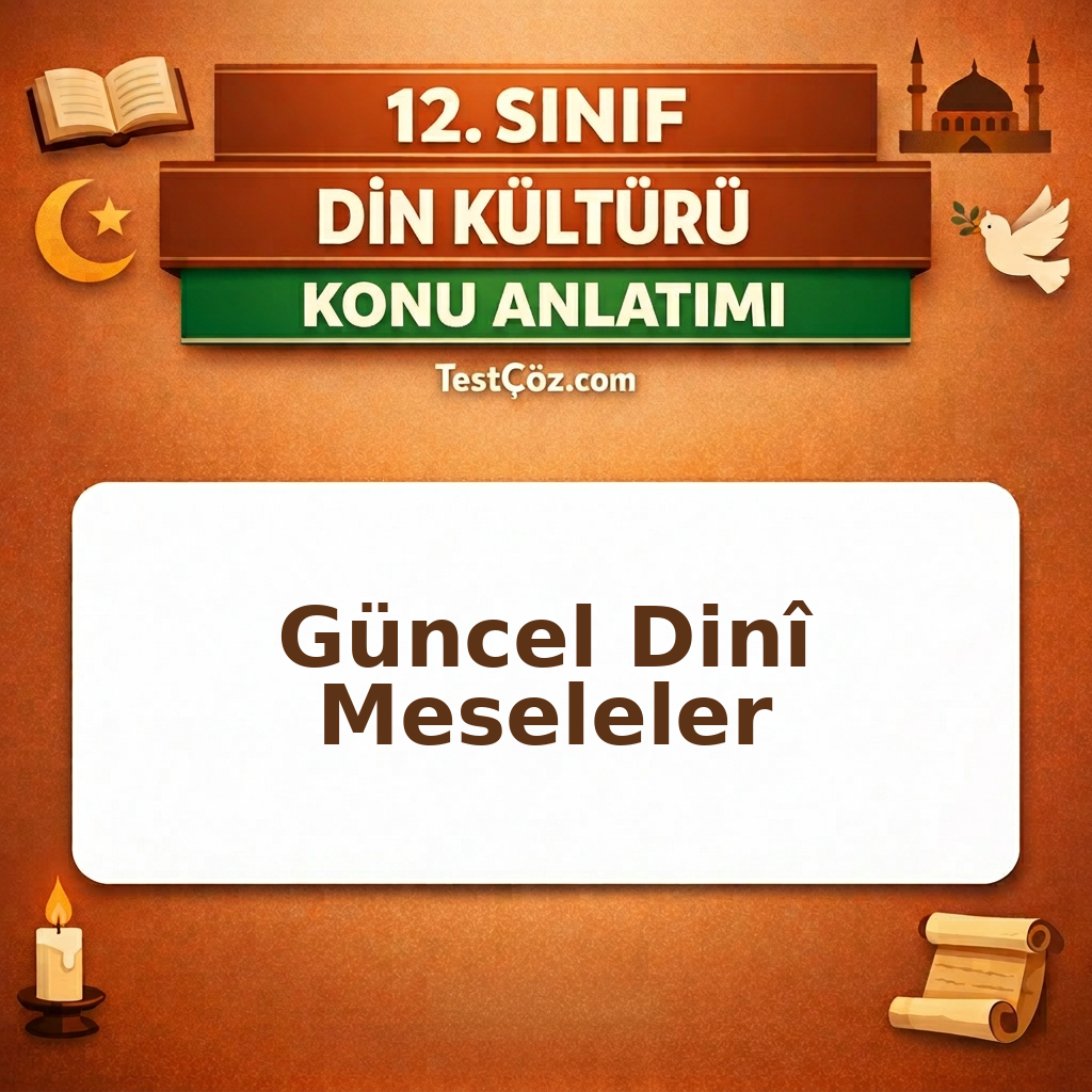 12. Sınıf Din Kültürü Güncel Dinî Meseleler Konu Anlatımı