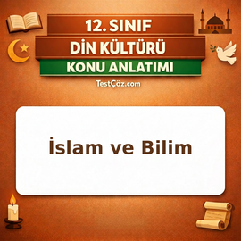 12. Sınıf Din Kültürü İslam ve Bilim Konu Anlatımı