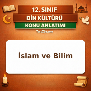 12. Sınıf Din Kültürü İslam ve Bilim Konu Anlatımı