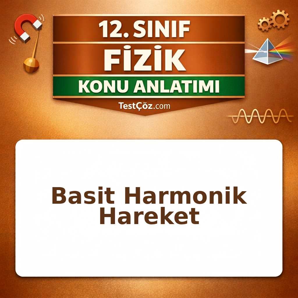 12. Sınıf Fizik Basit Harmonik Hareket Konu Anlatımı