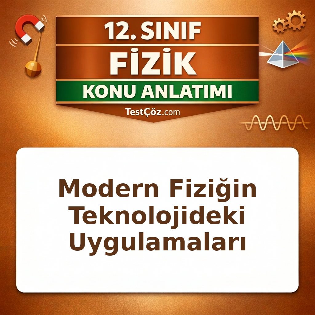 12. Sınıf Fizik Modern Fiziğin Teknolojideki Uygulamaları Konu Anlatımı