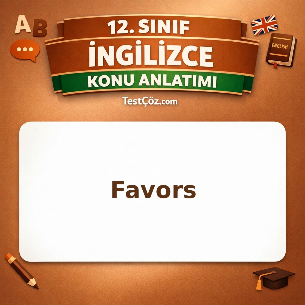 12. Sınıf İngilizce Favors Konu Anlatımı