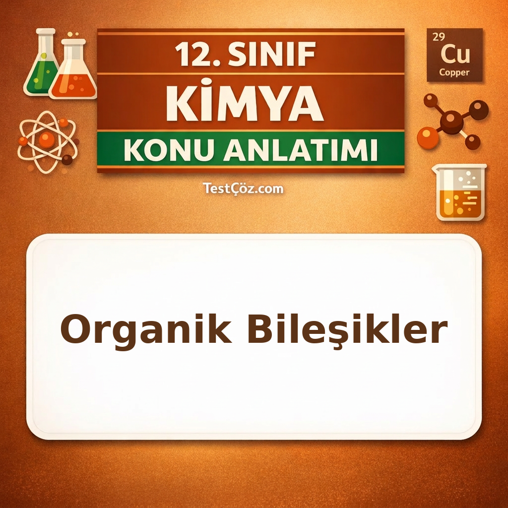 12. Sınıf Kimya Organik Bileşikler Konu Anlatımı